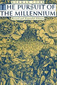 The Pursuit of the Millennium: Revolutionary Millenarians and Mystical Anarchists of the Middle Ages
