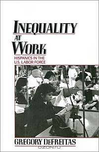 Inequality at Work: Hispanics in the U.S. Labor Force