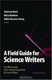 A Field Guide for Science Writers: The Official Guide of the National Association of Science Writers