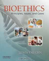 Bioethics: Principles, Issues, and Cases