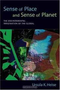 Sense of Place and Sense of Planet: The Environmental Imagination of the Global