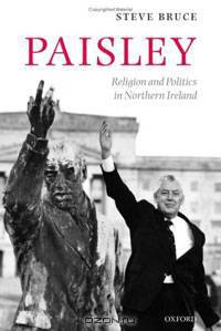 Paisley: Religion and Politics in Northern Ireland