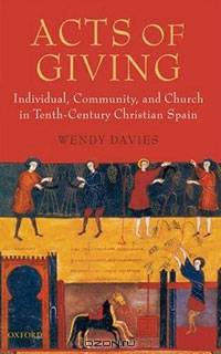 Acts of Giving: Individual, Community, and Church in Tenth-Century Christian Spain