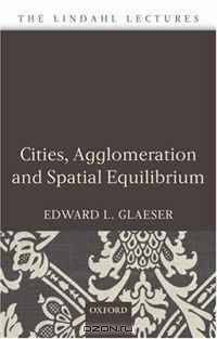 Cities, Agglomeration, and Spatial Equilibrium (The Linacre Lectures)