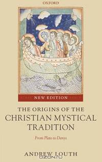 The Origins of the Christian Mystical Tradition: From Plato to Denys