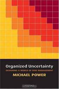 Organized Uncertainty: Designing a World of Risk Management