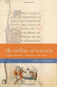 The Sense of Sound: Musical Meaning in France, 1260-1330 (The New Cultural History of Music)