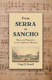 From Serra to Sancho: Music and Pageantry in the California Missions (Currents in Latin American and Iberian Music)