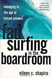 Fad Surfing in the Boardroom: Managing in the Age of Instant Answers