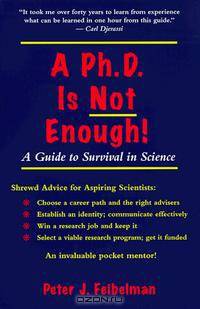 A Ph.D. Is Not Enough: A Guide to Survival in Science