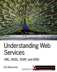 Understanding Web Services: XML, WSDL, SOAP, and UDDI