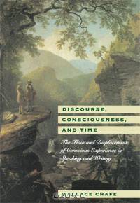 Discourse, Consciousness, and Time: The Flow and Displacement of Conscious Experience in Speaking and Writing
