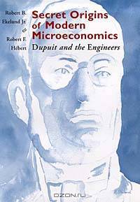 Secret Origins of Modern Microeconomics: Dupuit and the Engineers
