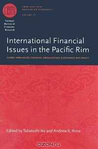 International Financial Issues in the Pacific Rim: Global Imbalances, Financial Liberalization, and Exchange Rate Policy (National Bureau of Economic Research-East Asia Seminar on Economics)