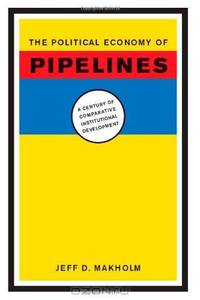 The Political Economy of Pipelines: A Century of Comparative Institutional Development
