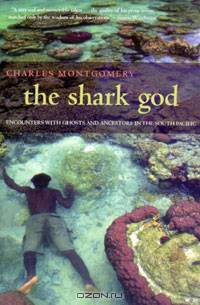 The Shark God: Encounters with Ghosts and Ancestors in the South Pacific