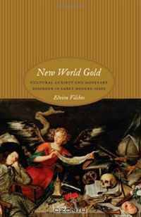 New World Gold: Cultural Anxiety and Monetary Disorder in Early Modern Spain