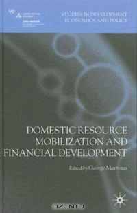 Domestic Resource Mobilization and Financial Development (Studies in Development Economics and Policy)