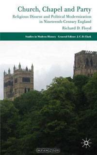 Religious Dissent and Political Modernization: Church, Chapel and Party in Nineteenth-Century England