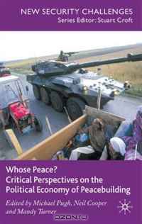 Whose Peace? Critical Perspectives on the Political Economy of Peacebuilding (New Security Challenges)