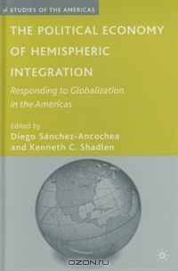 The Political Economy of Hemispheric Integration: Responding to Globalization in the Americas (Studies of the Americas)