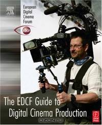 The EDCF Guide to Digital Cinema Production