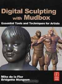 Digital Sculpting with Mudbox: Essential Tools and Techniques for Artists
