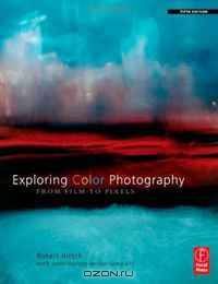 Exploring Color Photography Fifth Edition: From Film to Pixels