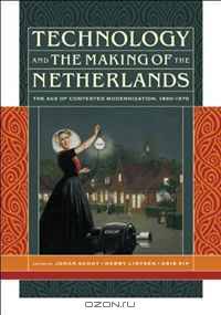 Technology and the Making of the Netherlands: The Age of Contested Modernization, 1890-1970