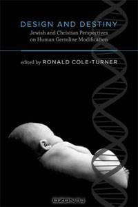 Design and Destiny: Jewish and Christian Perspectives on Human Germline Modification