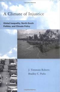 A Climate of Injustice: Global Inequality, North-South Politics, and Climate Policy