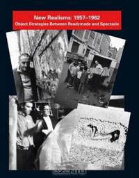 New Realisms, 1957-1962: Object Strategies Between Readymade and Spectacle