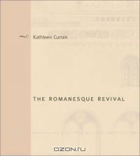 The Romanesque Revival: Religion, Politics, and Transnational Exchange