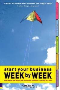 Start Your Business Week by Week: How to Plan & Launch Your Successful Business - One Step at a Time