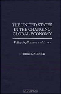 The United States in the Changing Global Economy: Policy Implications and Issues