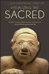 Visualizing the Sacred: Cosmic Visions, Regionalism, and the Art of the Mississippian World