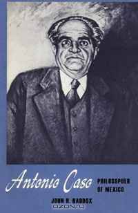 Antonio Caso, Philosopher of Mexico (Texas Pan American Series)