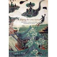 Shaping the Lotus Sutra: Buddhist Visual Culture in Medieval China