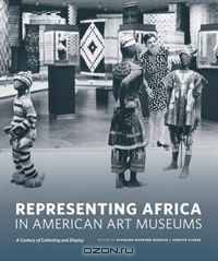 Representing Africa in American Art Museums: A Century of Collecting and Display (McLellan Book)