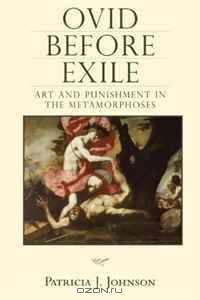 Ovid before Exile: Art and Punishment in the Metamorphoses (Wisconsin Studies in Classics)