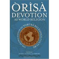 Orisa Devotion as World Religion: The Globalization of Yoruba Religious Culture