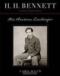 H. H. Bennett, Photographer: His American Landscape