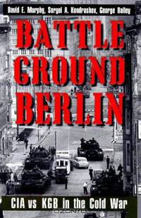 Battleground Berlin: CIA vs. KGB in the Cold War