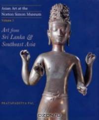 Asian Art at the Norton Simon Museum Volume 3: Art from Sri Lanka and Southeast Asia