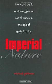 Imperial Nature: The World Bank and Struggles for Social Justice in the Age of Globalization (Yale Agrarian Studies Series)