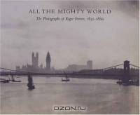 All the Mighty World : The Photographs of Roger Fenton, 1852-1860 (Metropolitan Museum of Art Series)