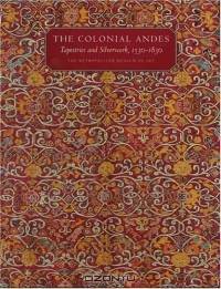 The Colonial Andes : Tapestries and Silverwork, 1530-1830 (Metropolitan Museum of Art Series)