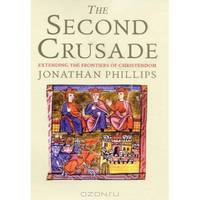 The Second Crusade: Extending the Frontiers of Christendom