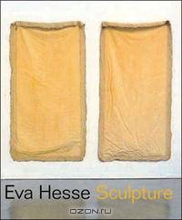 Eva Hesse: Sculpture