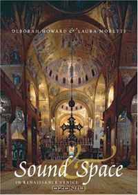 Sound and Space in Renaissance Venice: Architecture, Music, Acoustics